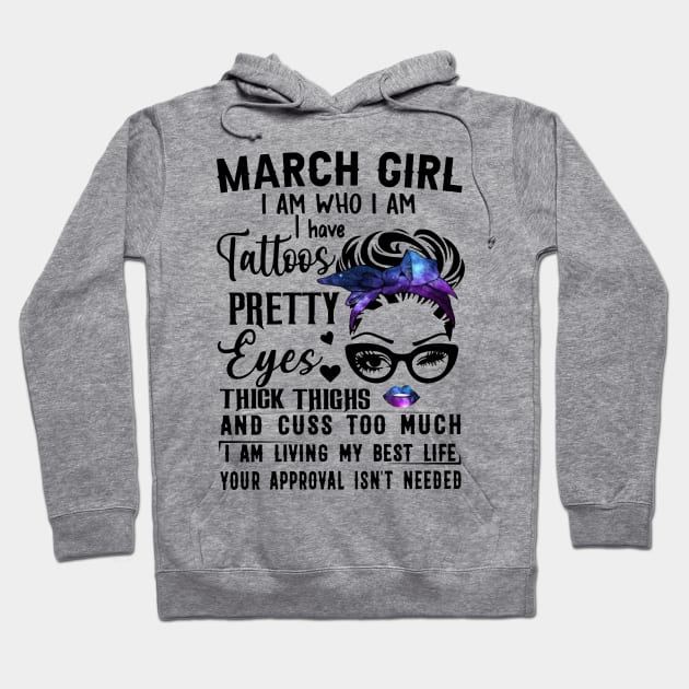 March Girl I Have Tattoos Pretty Eyes Thick Thighs And Cuss Too Much I Am Living My Best Life Your Approval Isn't Needed Hoodie by Sheep's Clothing